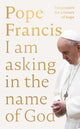 Book cover of: I Am Asking in the Name of God. By: Francis