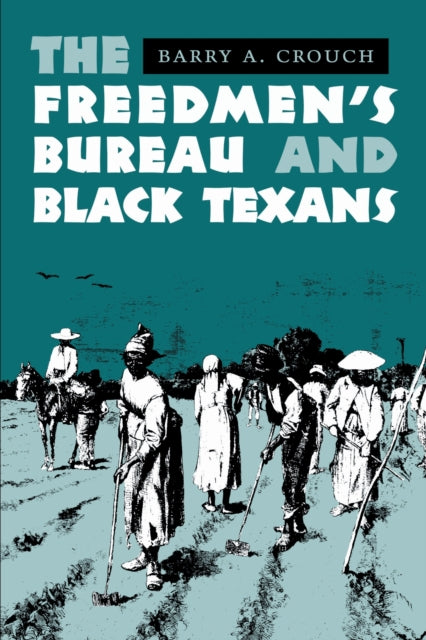 Book cover of: Freedmen's Bureau and Black Texans. By: Barry A. Crouch