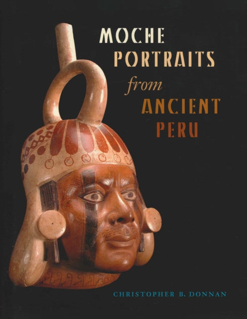 Book cover of: Moche Portraits from Ancient Peru. By: Christopher B. Donnan
