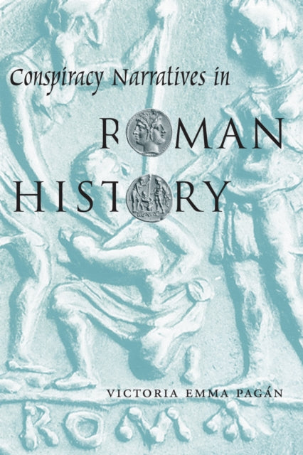Book cover of: Conspiracy Narratives in Roman History. By: Victoria Emma Pagán