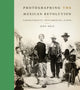 Book cover of: Photographing the Mexican Revolution. By: John Mraz