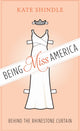Book cover of: Being Miss America. By: Kate Shindle