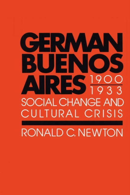 Book cover of: German Buenos Aires, 1900–1933. By: Ronald C. Newton