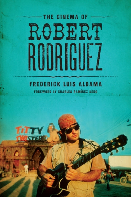 Book cover of: Cinema of Robert Rodriguez. By: Frederick Luis Aldama