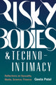 Book cover of: Risky Bodies & Techno-Intimacy. By: Geeta Patel