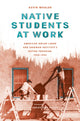Book cover of: Native Students at Work. By: Kevin Whalen