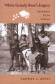 Book cover of: White Grizzly Bear's Legacy. By: Lawney L. Reyes