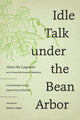 Book cover of: Idle Talk Under the Bean Arbor. By: Aina the Aina the Layman
