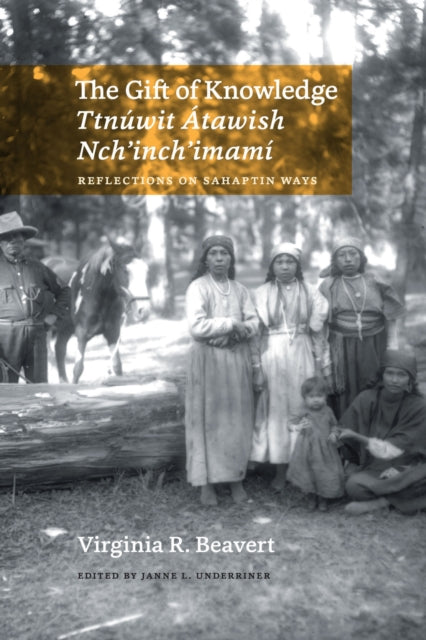 Book cover of: Gift of Knowledge / Ttnuwit Atawish Nch'inch'imami. By: Virginia R. Beavert