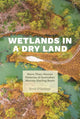 Book cover of: Wetlands in a Dry Land. By: Emily O'Gorman