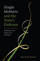 Book cover of: Single Mothers and the State's Embrace. By: Harriet M. Phinney