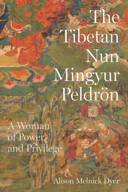 Book cover of: Tibetan Nun Mingyur Peldron. By: Assistant Professor of Asian Religion Alison Melnick Dyer