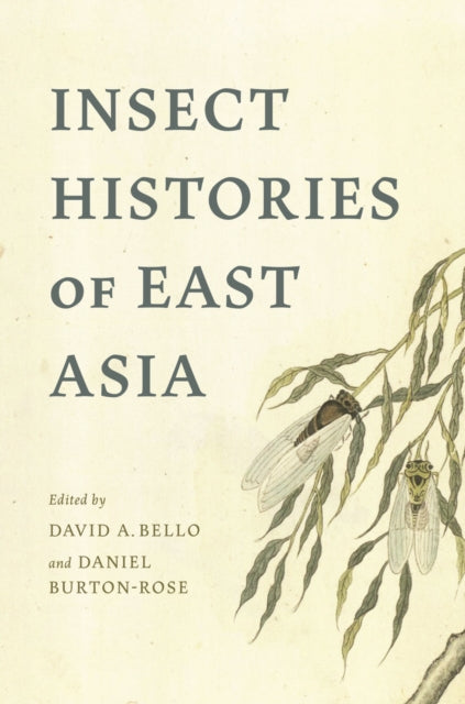 Book cover of: Insect Histories of East Asia. By: David A. Bello