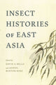 Book cover of: Insect Histories of East Asia. By: David A. Bello