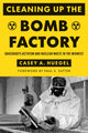 Book cover of: Cleaning Up the Bomb Factory. By: Casey A. Huegel