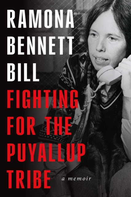 Book cover of: Fighting for the Puyallup Tribe. By: Ramona Bennett Bill