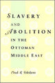 Book cover of: Slavery and Abolition in the Ottoman Middle East