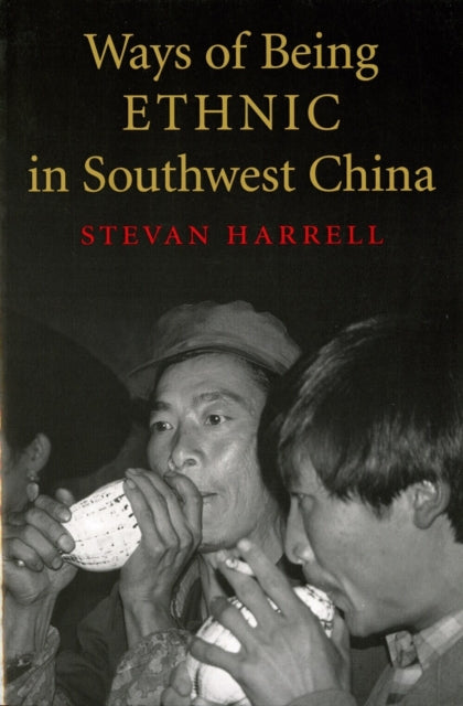 Book cover of: Ways of Being Ethnic in Southwest China. By: Stevan Harrell