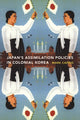 Book cover of: Japanese Assimilation Policies in Colonial Korea, 1910-1945. By: Mark Caprio