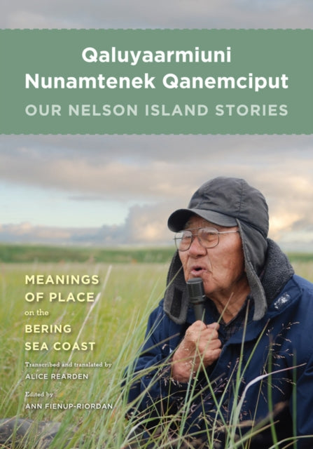 Book cover of: Qaluyaarmiuni Nunamtenek Qanemciput / Our Nelson Island Stories. By: Alice Rearden