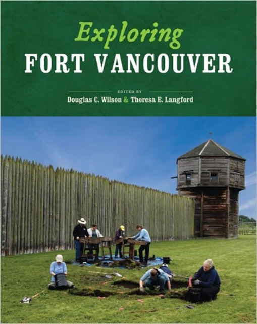 Book cover of: Exploring Fort Vancouver. By: Douglas Calvin Wilson