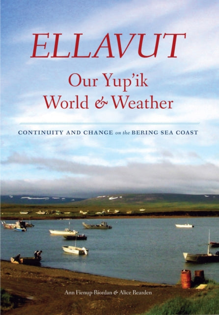 Book cover of: Ellavut / Our Yup'ik World and Weather. By: Ann Fienup-Riordan