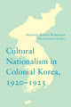 Book cover of: Cultural Nationalism in Colonial Korea, 1920-1925