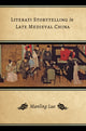 Book cover of: Literati Storytelling in Late Medieval China. By: Manling Luo