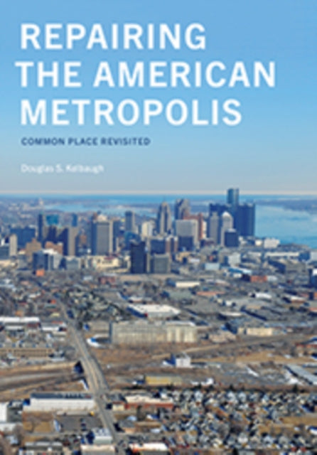 Book cover of: Repairing the American Metropolis. By: Douglas S. Kelbaugh
