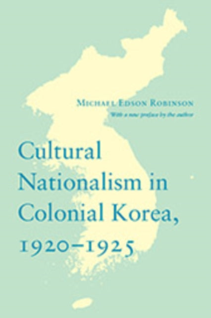 Book cover of: Cultural Nationalism in Colonial Korea, 1920-1925. By: Michael Edson Robinson