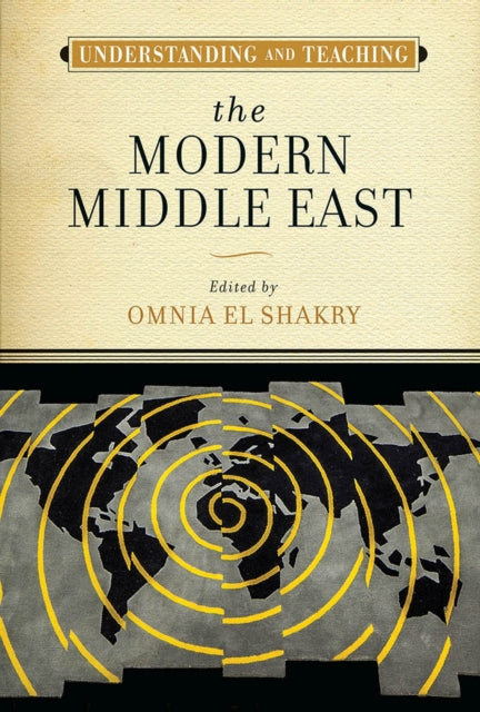Book cover of: Understanding and Teaching the Modern Middle East. By: Omnia El Shakry