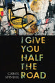Book cover of: I Give You Half the Road. By: Carol Spindel