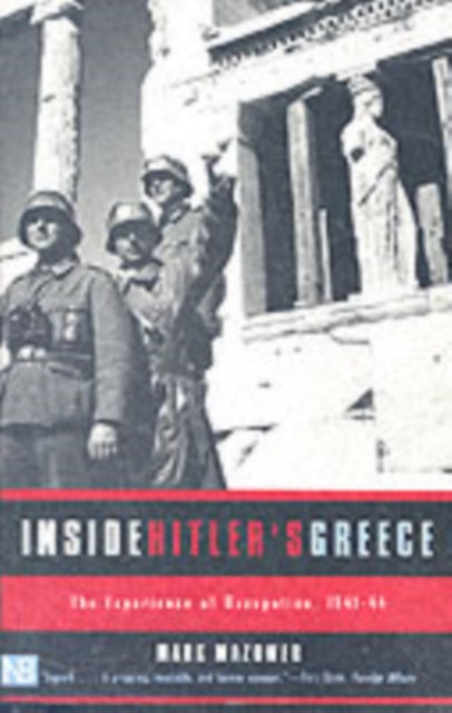 Inside Hitler's Greece, The Experience of Occupation, 1941-44 9780300089233 Mark Mazower