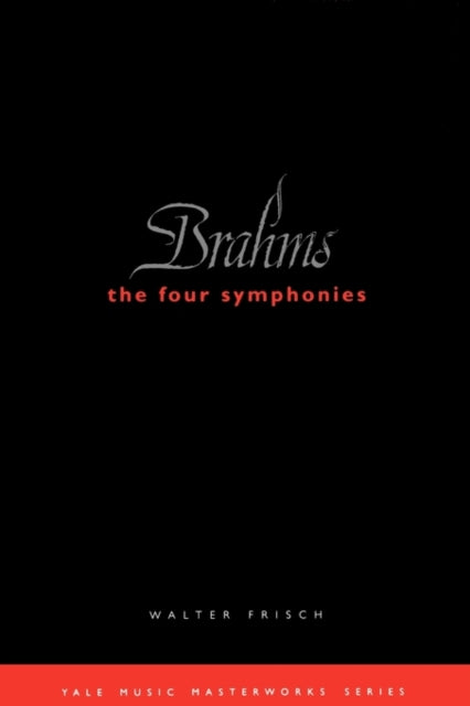 Book cover of: Brahms: The Four Symphonies. By: Walter Frisch