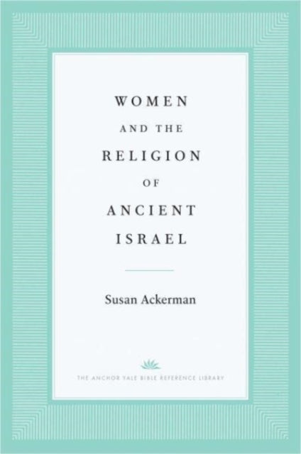 Book cover of: Women and the Religion of Ancient Israel. By: Susan Ackerman