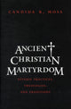 Book cover of: Ancient Christian Martyrdom. By: Candida R. Moss