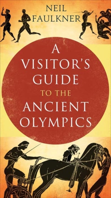 Book cover of: Visitor's Guide to the Ancient Olympics. By: Neil Faulkner