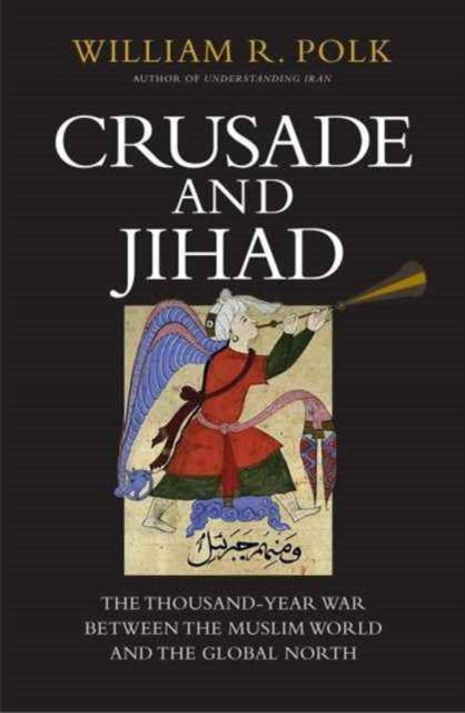 Book cover of: Crusade and Jihad. By: William R. Polk