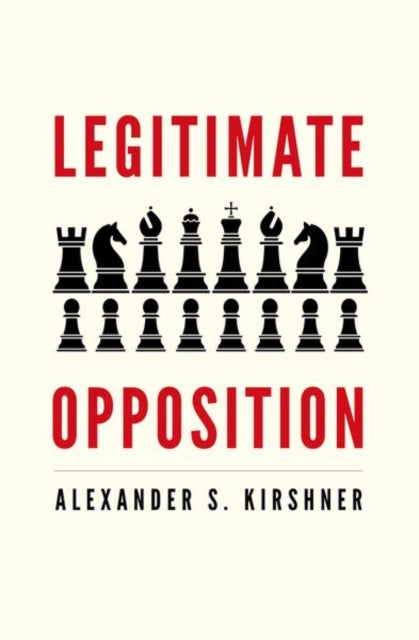 Book cover of: Legitimate Opposition. By: Alexander S. Kirshner
