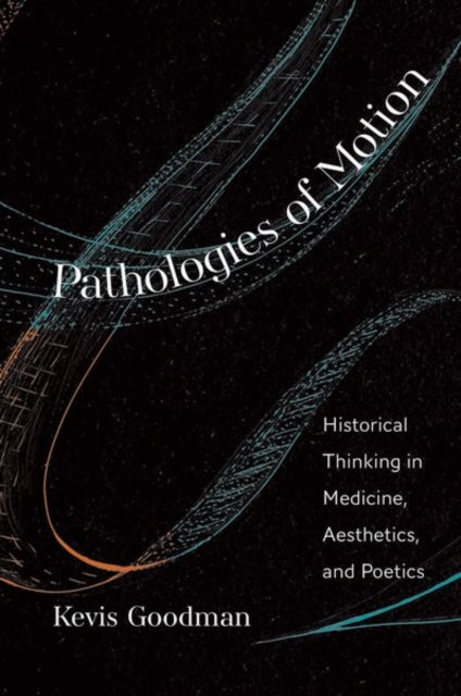 Book cover of: Pathologies of Motion. By: Kevis Goodman