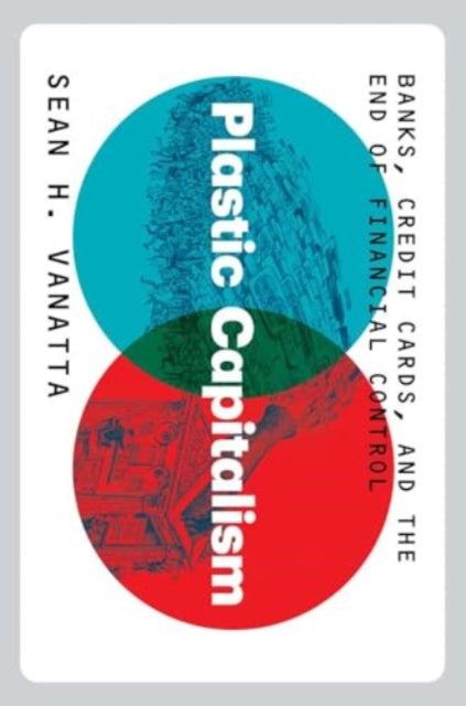 Book cover of: Plastic Capitalism. By: Sean H. Vanatta