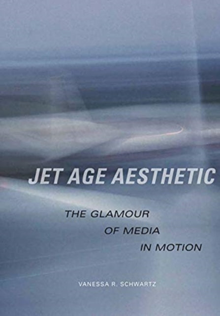 Book cover of: Jet Age Aesthetic. By: Vanessa R. Schwartz