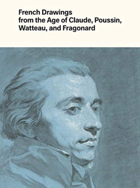 Book cover of: French Drawings from the Age of Claude, Poussin, Watteau, and Fragonard. By: Clark, Alvin L., Jr.