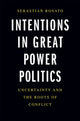 Book cover of: Intentions in Great Power Politics. By: Sebastian Rosato