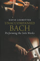 Book cover of: Unaccompanied Bach. By: David Ledbetter