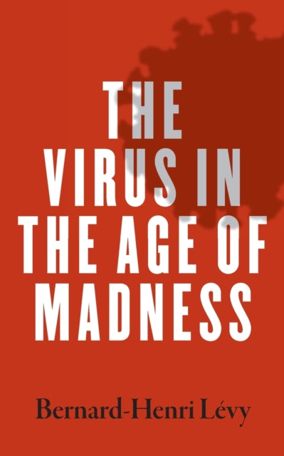Book cover of: Virus in the Age of Madness. By: Bernard-Henri Lévy