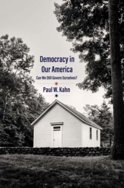Book cover of: Democracy in Our America. By: Paul W. Kahn