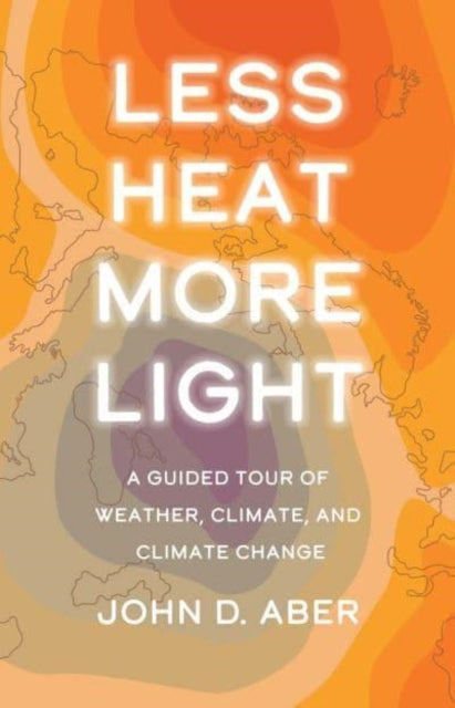 Book cover of: Less Heat, More Light. By: John D. Aber