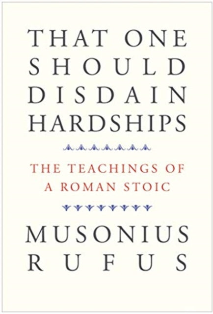 Book cover of: That One Should Disdain Hardships. By: Musonius Musonius Rufus