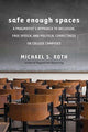 Book cover of: Safe Enough Spaces. By: Michael S. Roth